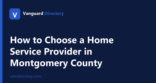 How to Choose a Home Service Provider in Montgomery County